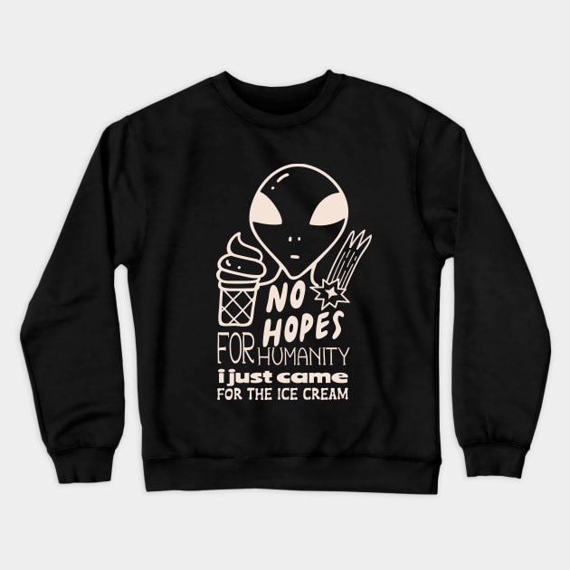 No Hope Alien funny will concede for ice cream Crewneck Sweatshirt by SpaceWiz95